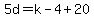 5d=k-4%2B20