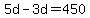 5d-3d=450