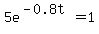 5e%5E%28-0.8t%29+=+1
