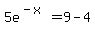 5e%5E%28-x%29=9-4