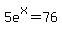 5e%5Ex=76
