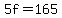 5f=165