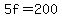 5f=200