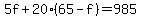 5f+%2B+20%2865+-+f%29+=+985