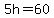 5h=60