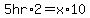 5hr%2A2+=+x%2A10