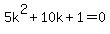 5k%5E2%2B10k%2B1=0