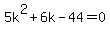 5k%5E2%2B6k-44=0