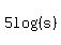 5log%28%28s%29%29