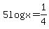 5log%28x%29=1%2F4