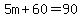 5m%2B60=90
