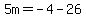 5m=-4-26