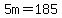 5m=185