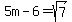 5m+-6+=+sqrt%287%29