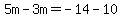 5m-3m=-14-10
