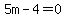 5m-4=0