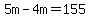 5m-4m=155