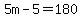 5m-5=180