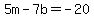 5m-7b=-20