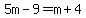 5m-9=m%2B4