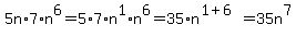 5n%2A7%2An%5E6=5%2A7%2An%5E1%2An%5E6=35%2An%5E%281%2B6%29=35n%5E7