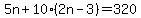 5n%2B10%282n-3%29=320