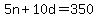 5n%2B10d=350
