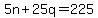 5n%2B25q=225