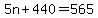 5n%2B440=565