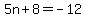 5n%2B8=-12