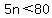 5n%3C80