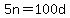 5n=100d
