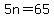 5n=65