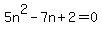 5n%5E2-7n%2B2=0