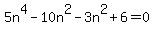 5n%5E4+-+10n%5E2-3n%5E2+%2B+6++=0