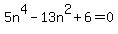 5n%5E4+-+13n%5E2+%2B+6++=0