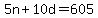 5n+%2B+10d+=+605