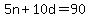5n+%2B+10d+=+90