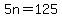 5n+=+125