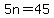 5n+=+45