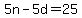 5n+-+5d+=+25