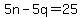 5n+-+5q+=+25