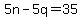 5n+-+5q+=+35