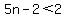 5n-2+%3C+2