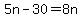 5n-30=8n