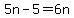 5n-5=6n