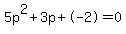 5p%5E2%2B3p%2B-2+=+0