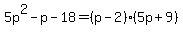 5p%5E2-p-18=%28p-2%29%285p%2B9%29