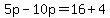 5p-10p=16%2B4
