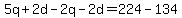 5q%2B2d-2q-2d=224-134